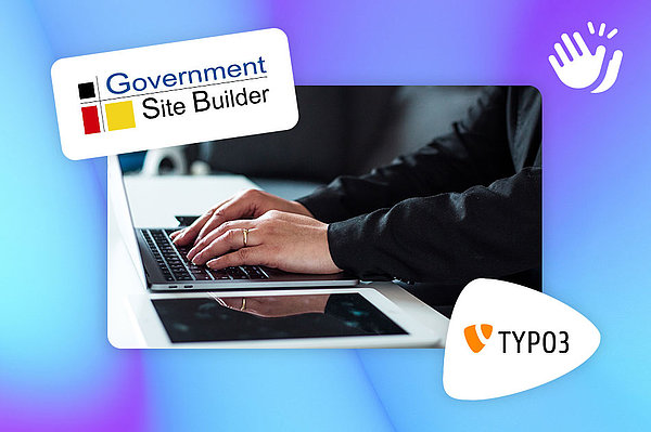 Government Site Builder: TYPO3 als Basis ab 2024 Government Site Builder: TYPO3 als Basis ab 2024